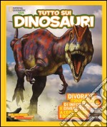 Tutto sui dinosauri. Ediz. illustrata