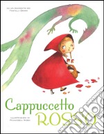 Cappuccetto Rosso dai fratelli Grimm. Ediz. illustrata