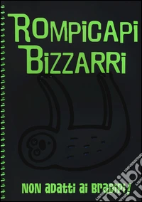 Rompicapi bizzarri. Non adatti ai bradipi!