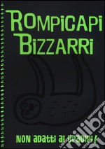 Rompicapi bizzarri. Non adatti ai bradipi! libro