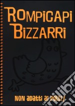 Rompicapi bizzarri. Non adatti ai polli! libro