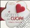 Le ricette del cuore. 10 menù per i momenti felici libro