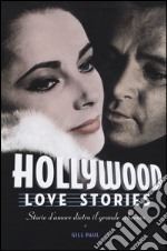 Hollywood love stories. Storie d'amore dietro il grande schermo libro