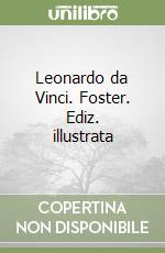 Leonardo da Vinci. Foster. Ediz. illustrata libro