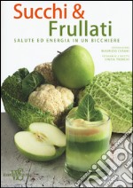 Succhi & frullati. Salute ed energia in un bicchiere libro