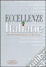 Eccellenze italiane dell'arte gastronomica del Bel Paese. Ediz. illustrata libro