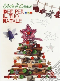 Idee per il tuo Natale. L'arte di creare libro