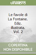 Le favole di La Fontaine. Ediz. illustrata. Vol. 2 libro