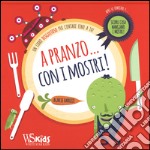 A pranzo... con i mostri! Con App per tablet e smartphone. Ediz. illustrata libro