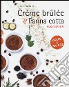 Crème brûlée e panna cotta. Nuovi sapori. Dolce e salato. Ediz. illustrata libro