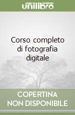 Corso completo di fotografia digitale libro