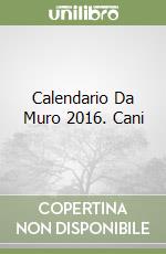 Calendario Da Muro 2016. Cani libro