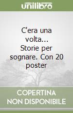 C'era una volta... Storie per sognare. Con 20 poster libro