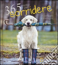 365 motivi per sorridere ...in pensieri e immagini. Ediz. illustrata libro