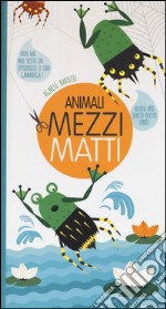 Animali mezzi matti. Ediz. illustrata libro