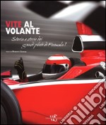 Vite al volante. Storia e storie dei grandi piloti di Formula 1. Ediz. illustrata libro