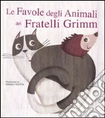 Le favole degli animali dei fratelli Grimm. Con App per tablet e smartphone. Ediz. illustrata