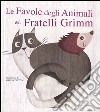 Le favole degli animali dei fratelli Grimm. Con App per tablet e smartphone. Ediz. illustrata libro