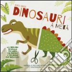 Dinosauri a metà. Con App per tablet e smartphone. Ediz. illustrata