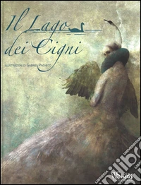 Il lago dei cigni. Ediz. illustrata libro