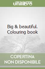 Big & beautiful. Colouring book libro