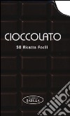 Cioccolato. 50 ricette facili libro