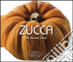 Zucca. 50 ricette facili libro