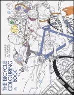 The bicycle colouring book. Un viaggio ai confini del mondo libro