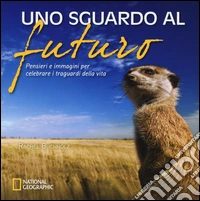 Uno sguardo al futuro. Pensieri e immagini per celebrare i traguardi della vita. Ediz. illustrata libro