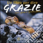 Un libro per dire grazie con gioia e gratitudine. Ediz. illustrata