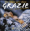 Un libro per dire grazie con gioia e gratitudine. Ediz. illustrata libro