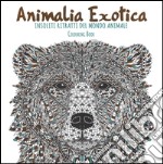 Animalia exotica. Insoliti ritratti del mondo animale. Colouring book. Ediz. illustrata