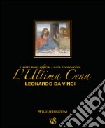 L'ultima cena. Leonardo Da Vinci. L'arte rivelata dall'alta tecnologia. Ediz. lusso libro