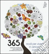 365 modi per vivere in armonia con sé stessi. L'arte di colorare per combattere lo stress quotidiano libro
