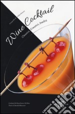 Wine cocktail. Classici, creativi, inediti libro