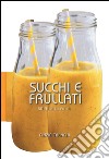 Succhi e frullati. 50 ricette facili libro