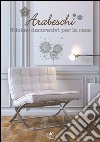Arabeschi. Sticker decorativi per la casa libro di Ferrero Giorgio