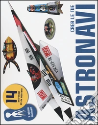 Crea le tue astronavi. Ediz. illustrata. Con gadget libro
