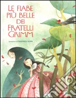 Le fiabe più belle dei fratelli Grimm. Ediz. illustrata libro