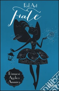 Fate. Foil art. Rimuovi, applica, ammira. Con adesivi. Ediz. illustrata libro