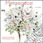 Metamorfosi. Disegni da colorare per vincere lo stress libro