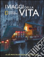 I viaggi della vita. Le 225 mete più emozionanti del mondo. Ediz. illustrata libro