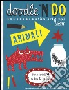 Animali. Doodle'n'do. The original. Ediz. illustrata libro