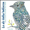 Le ali della bellezza. Insoliti ritratti del regno degli uccelli. Colouring book libro
