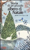 Storia di un piccolo albero di Natale. Ediz. illustrata libro