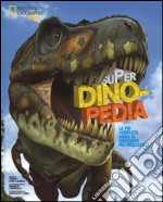 Super dinopedia. Ediz. a colori