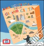 Alla scoperta delle grandi città. Ediz. a colori libro