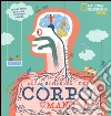 Alla scoperta del corpo umano. Ediz. a colori libro di Li Maggie