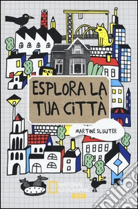 Esplora la tua città. Ediz. illustrata libro
