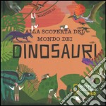 Alla scoperta del mondo dei dinosauri. Ediz. a colori libro